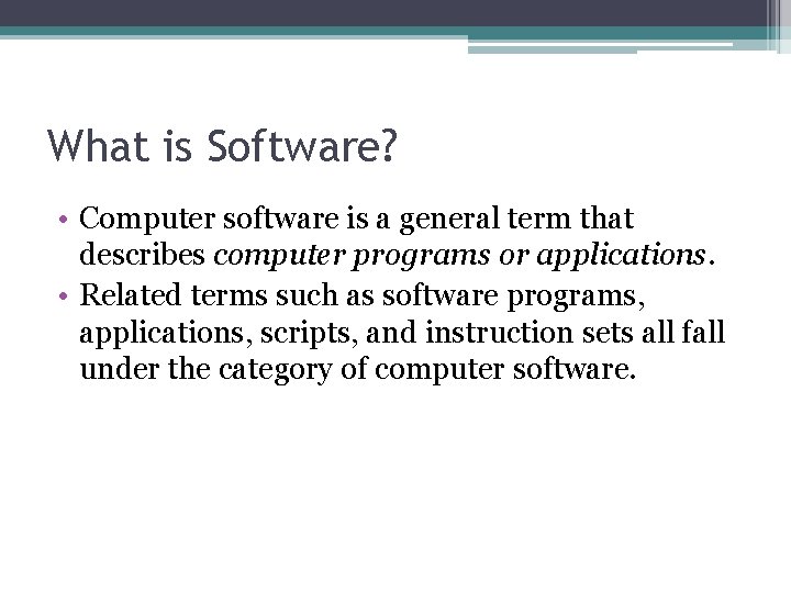 What is Software? • Computer software is a general term that describes computer programs What is Software? • Computer software is a general term that describes computer programs