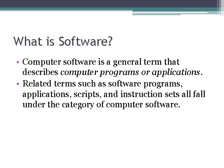 What is Software? • Computer software is a general term that describes computer programs