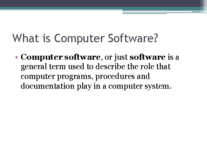 What is Computer Software? • Computer software, or just software is a general term