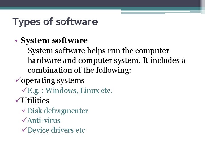 Types of software • System software helps run the computer hardware and computer system.