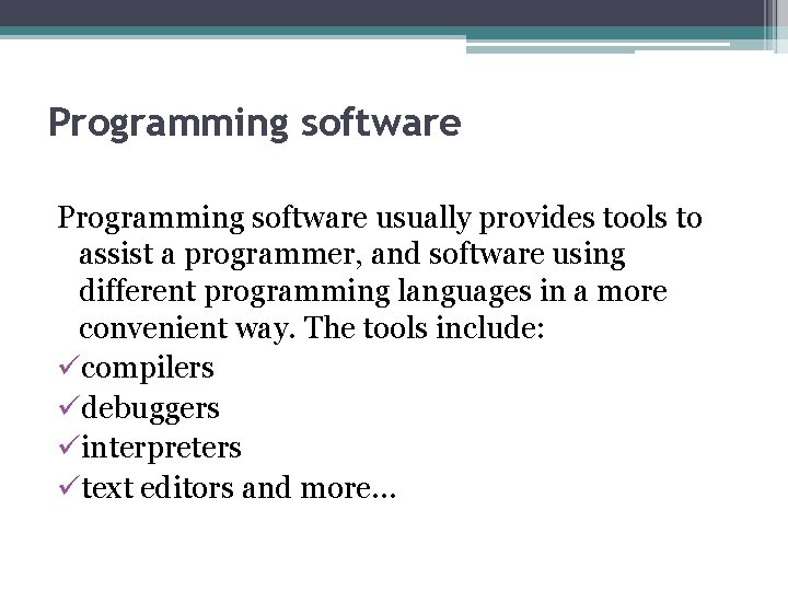 Programming software usually provides tools to assist a programmer, and software using different programming