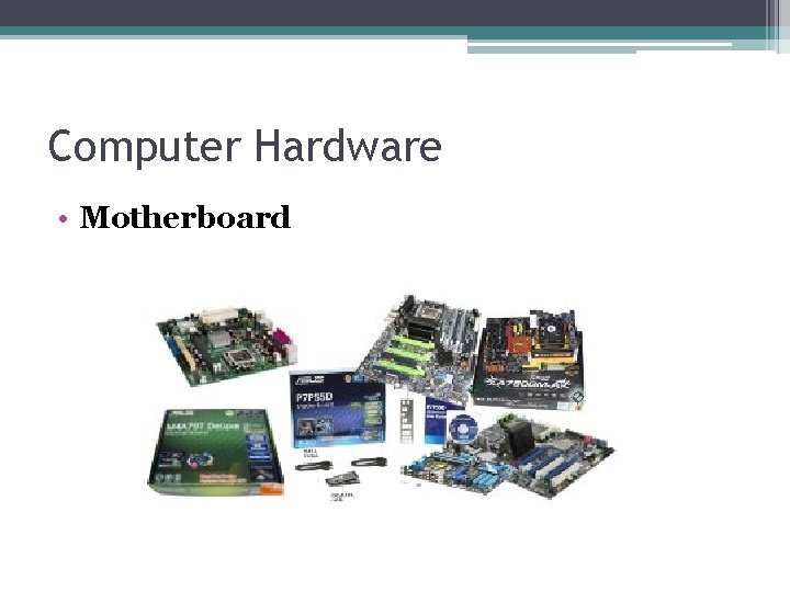 Computer Hardware • Motherboard 