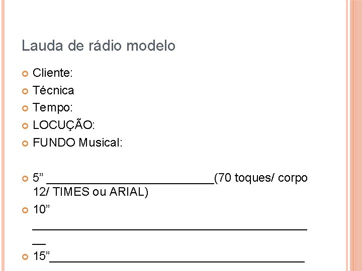 Lauda de rádio modelo Cliente: Técnica Tempo: LOCUÇÃO: FUNDO Musical: 5” _____________(70 toques/ corpo