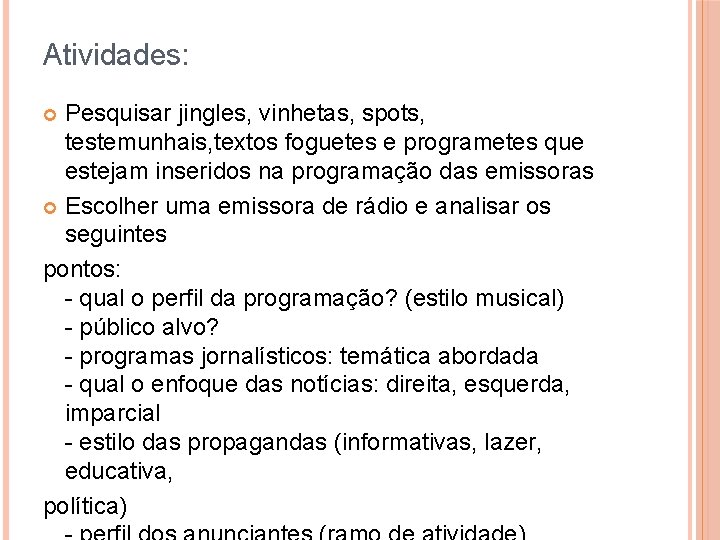 Atividades: Pesquisar jingles, vinhetas, spots, testemunhais, textos foguetes e programetes que estejam inseridos na