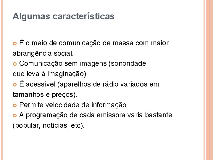 Algumas características É o meio de comunicação de massa com maior abrangência social. Comunicação