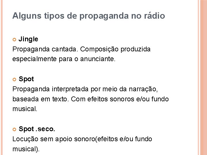 Alguns tipos de propaganda no rádio Jingle Propaganda cantada. Composição produzida especialmente para o