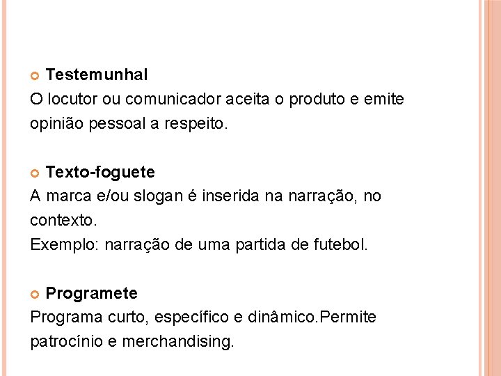 Testemunhal O locutor ou comunicador aceita o produto e emite opinião pessoal a respeito.