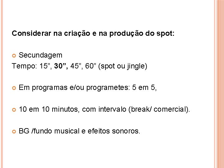 Considerar na criação e na produção do spot: Secundagem Tempo: 15”, 30”, 45”, 60”