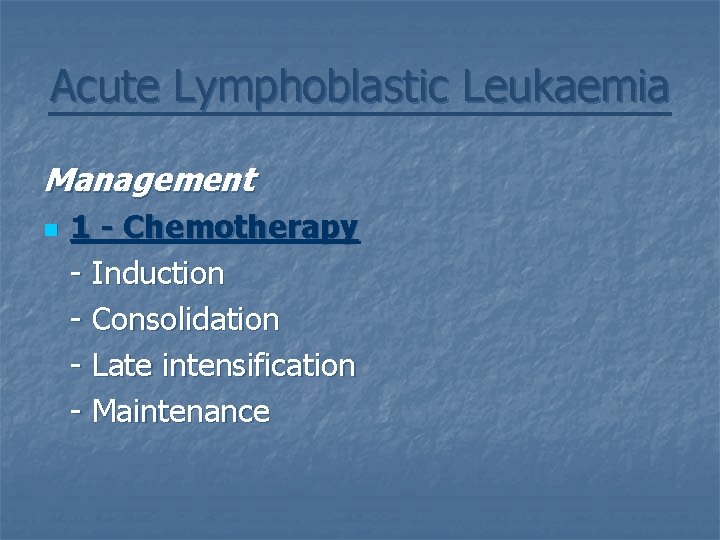 Acute Lymphoblastic Leukaemia Management n 1 - Chemotherapy - Induction - Consolidation - Late