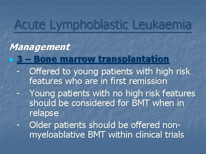 Acute Lymphoblastic Leukaemia Management n 3 – Bone marrow transplantation - Offered to young