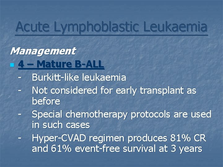 Acute Lymphoblastic Leukaemia Management n 4 – Mature B-ALL - Burkitt-like leukaemia - Not