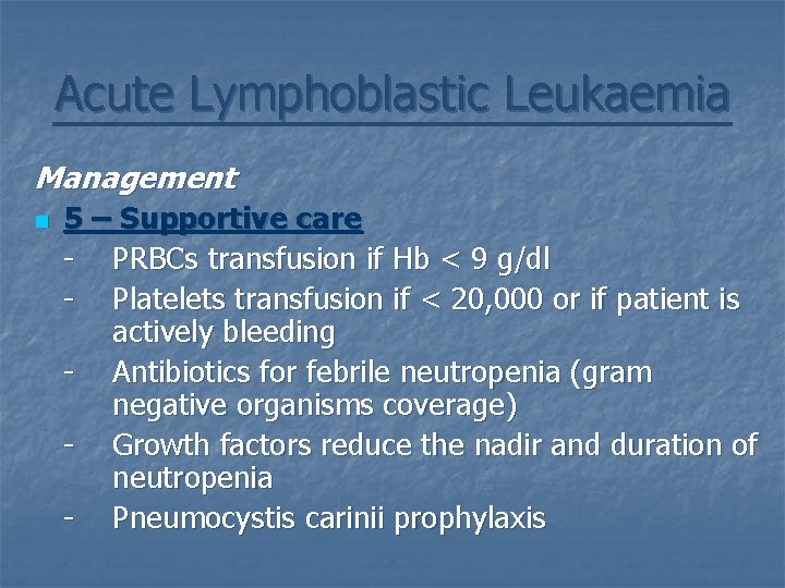 Acute Lymphoblastic Leukaemia Management n 5 – Supportive care - PRBCs transfusion if Hb