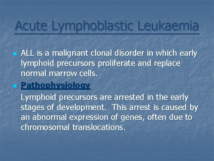 Acute Lymphoblastic Leukaemia n n ALL is a malignant clonal disorder in which early