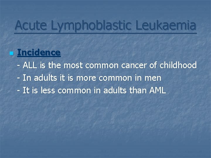 Acute Lymphoblastic Leukaemia n Incidence - ALL is the most common cancer of childhood