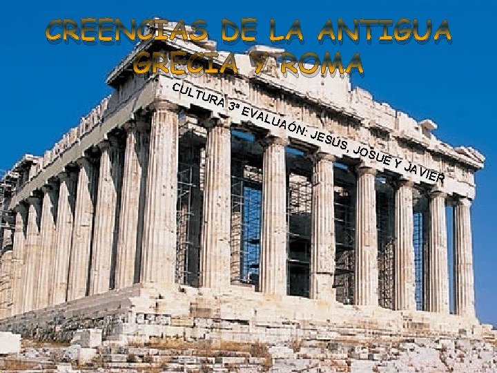 CREENCIAS DE LA ANTIGUA GRECIA Y ROMA • C ULT URA 3ª E VAL