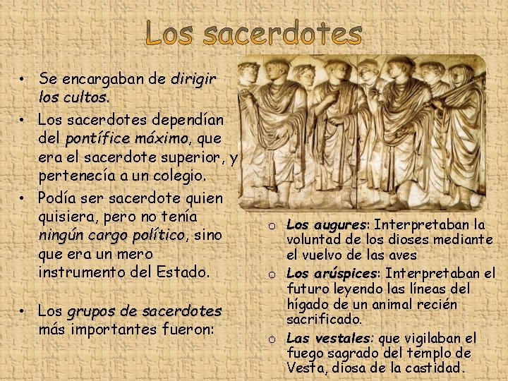  • Se encargaban de dirigir los cultos. • Los sacerdotes dependían del pontífice