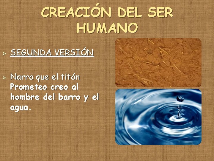 CREACIÓN DEL SER HUMANO Ø Ø SEGUNDA VERSIÓN Narra que el titán Prometeo creo