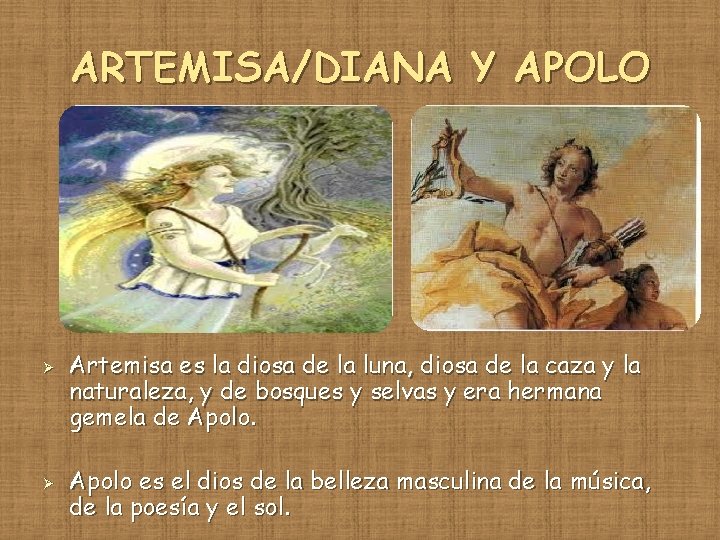 ARTEMISA/DIANA Y APOLO Ø Ø Artemisa es la diosa de la luna, diosa de
