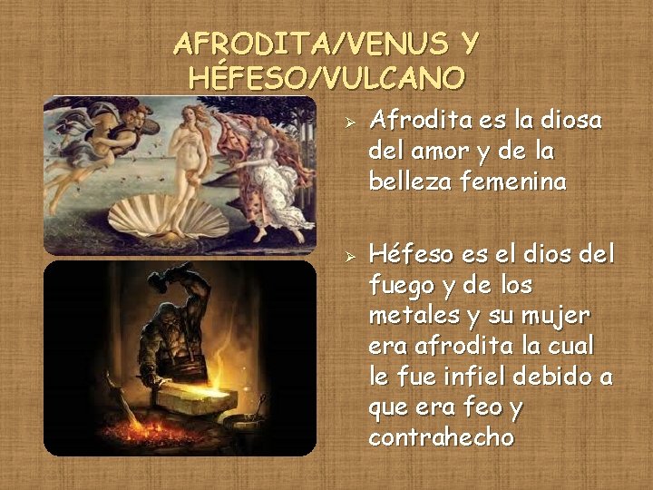 AFRODITA/VENUS Y HÉFESO/VULCANO Ø Ø Afrodita es la diosa del amor y de la