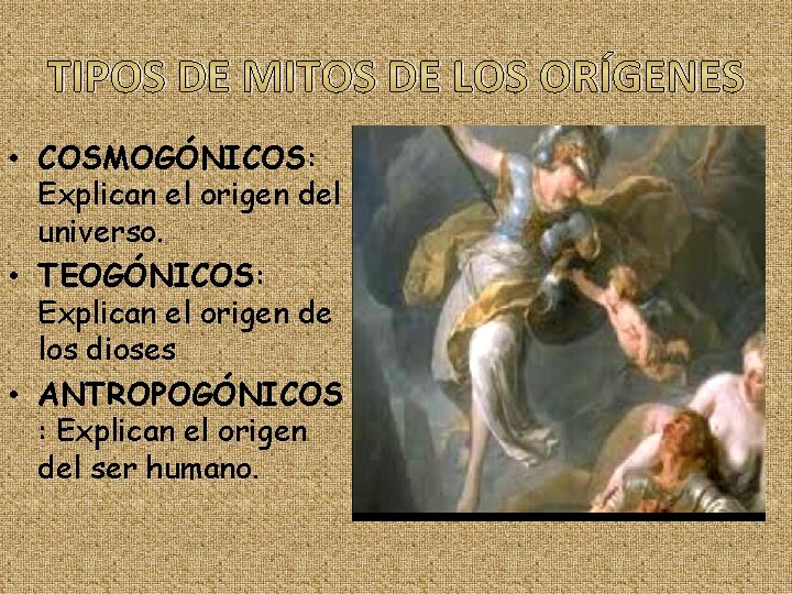 TIPOS DE MITOS DE LOS ORÍGENES • COSMOGÓNICOS: Explican el origen del universo. •