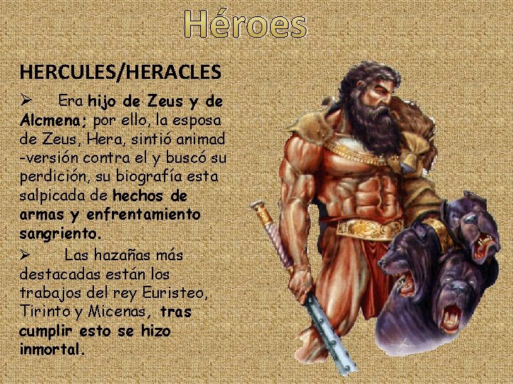 Héroes HERCULES/HERACLES Era hijo de Zeus y de Alcmena; por ello, la esposa de