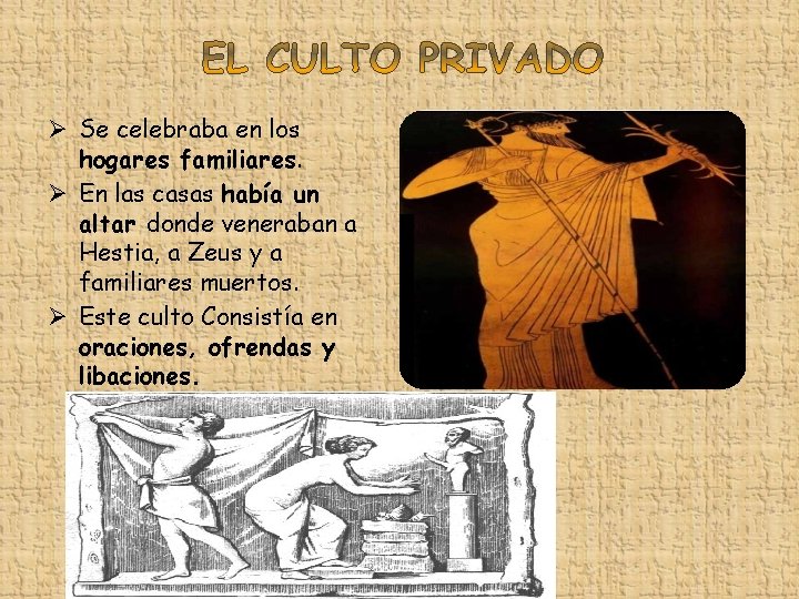 Ø Se celebraba en los hogares familiares. Ø En las casas había un altar
