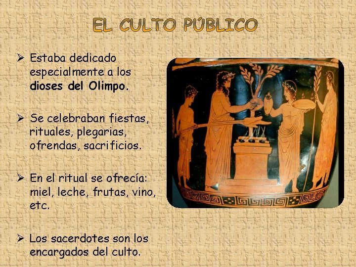 Ø Estaba dedicado especialmente a los dioses del Olimpo. Ø Se celebraban fiestas, rituales,