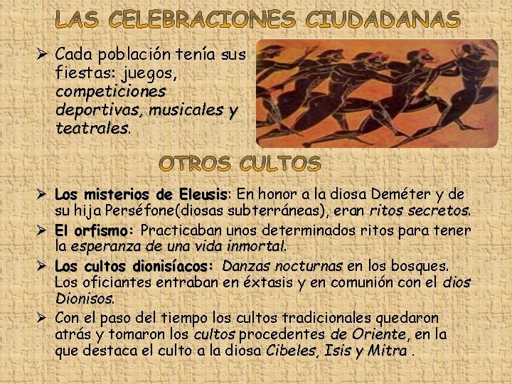 Ø Cada población tenía sus fiestas: juegos, competiciones deportivas, musicales y teatrales. Ø Los
