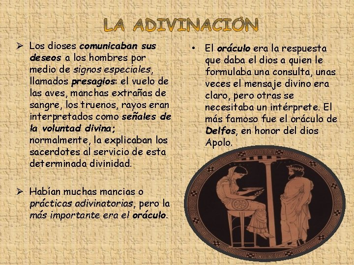 Ø Los dioses comunicaban sus deseos a los hombres por medio de signos especiales,