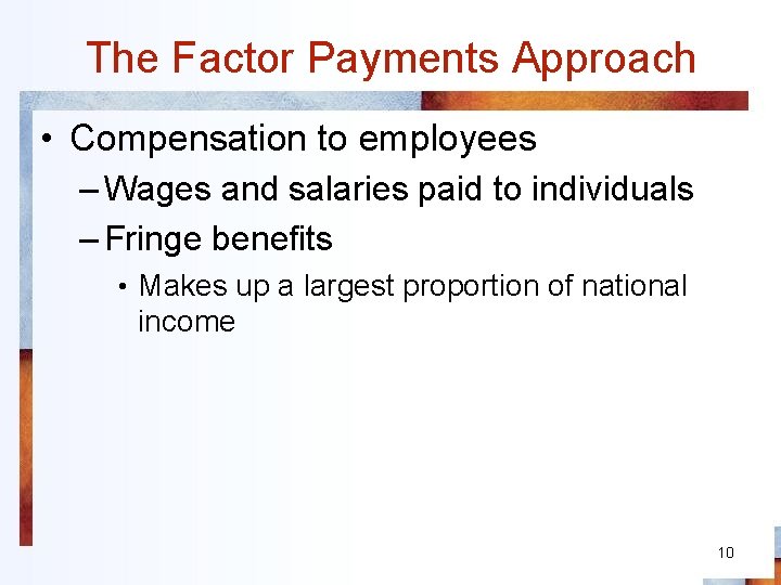The Factor Payments Approach • Compensation to employees – Wages and salaries paid to