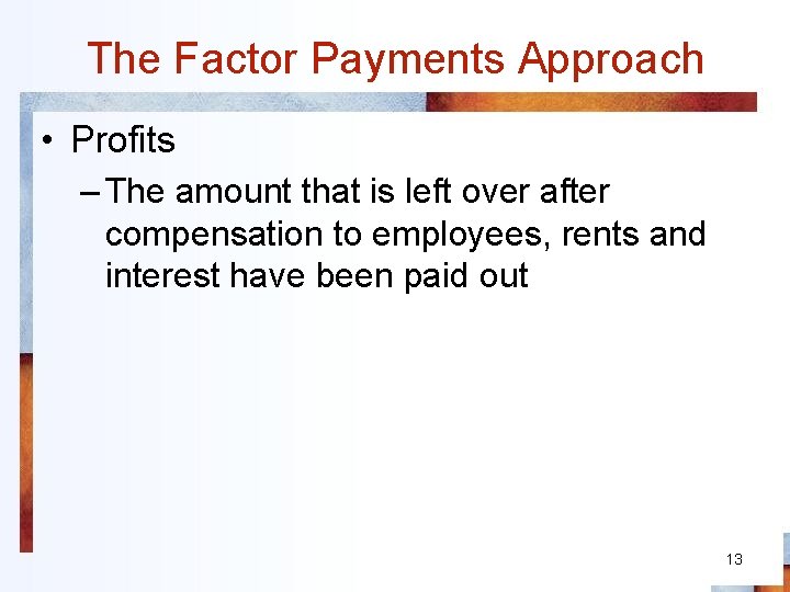 The Factor Payments Approach • Profits – The amount that is left over after