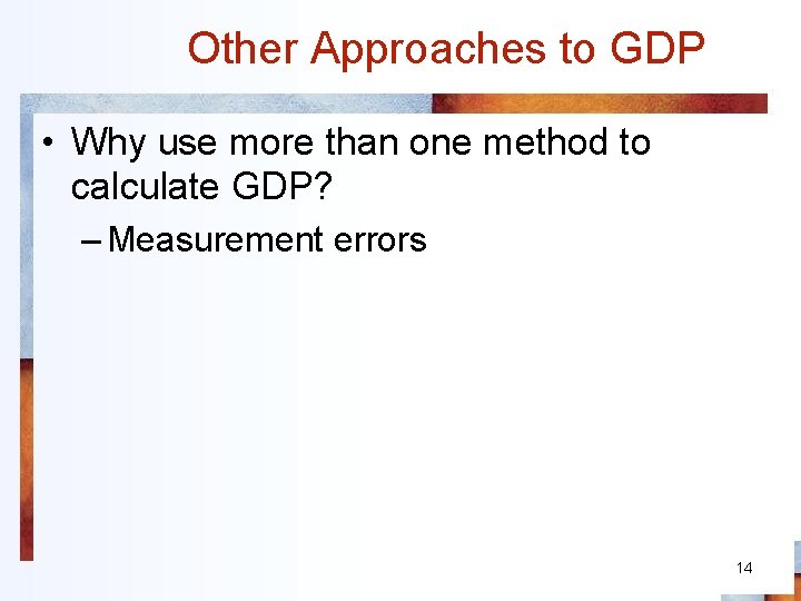 Other Approaches to GDP • Why use more than one method to calculate GDP?