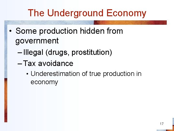 The Underground Economy • Some production hidden from government – Illegal (drugs, prostitution) –