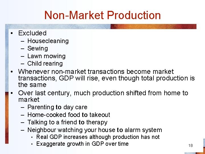Non-Market Production • Excluded – – Housecleaning Sewing Lawn mowing Child rearing • Whenever
