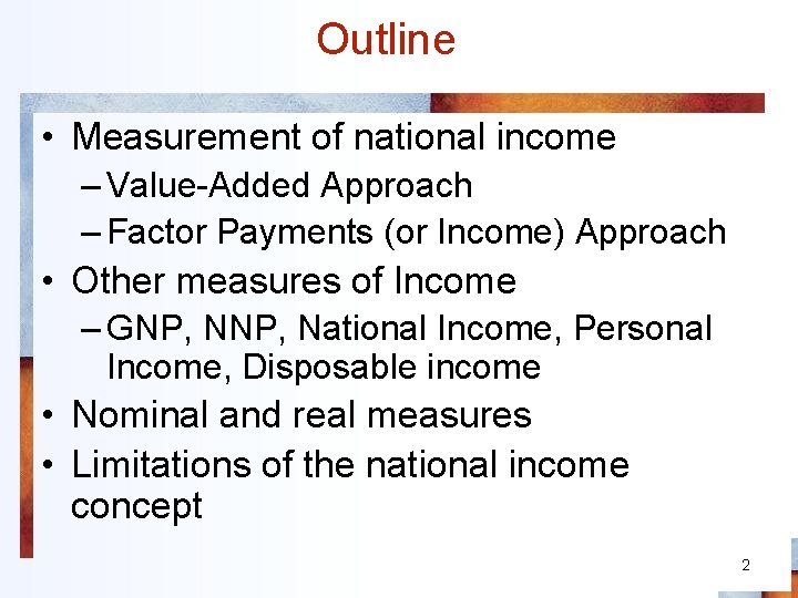 Outline • Measurement of national income – Value-Added Approach – Factor Payments (or Income)