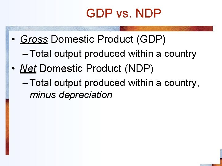 GDP vs. NDP • Gross Domestic Product (GDP) – Total output produced within a