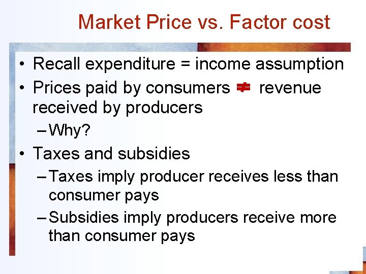 Market Price vs. Factor cost • Recall expenditure = income assumption • Prices paid