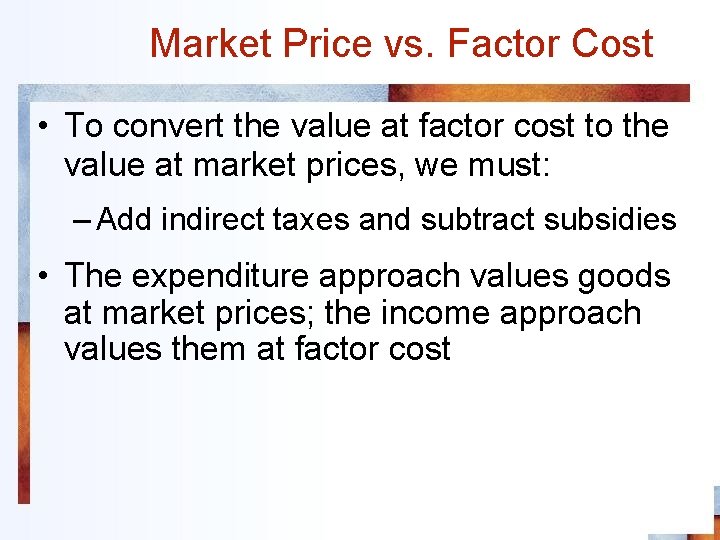 Market Price vs. Factor Cost • To convert the value at factor cost to