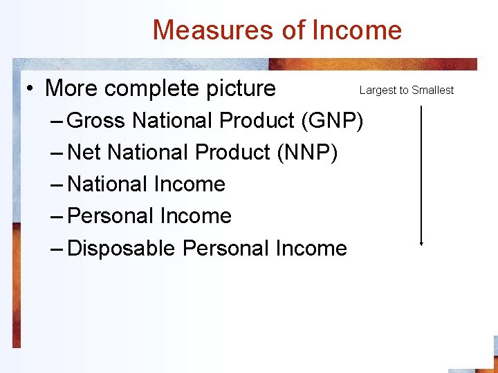 Measures of Income • More complete picture Largest to Smallest – Gross National Product