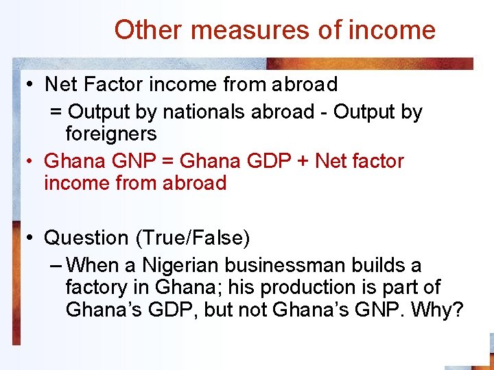 Other measures of income • Net Factor income from abroad = Output by nationals
