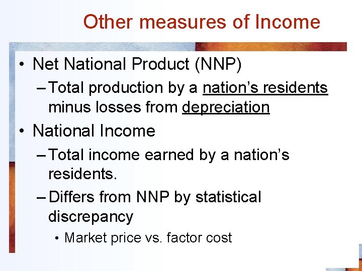 Other measures of Income • Net National Product (NNP) – Total production by a