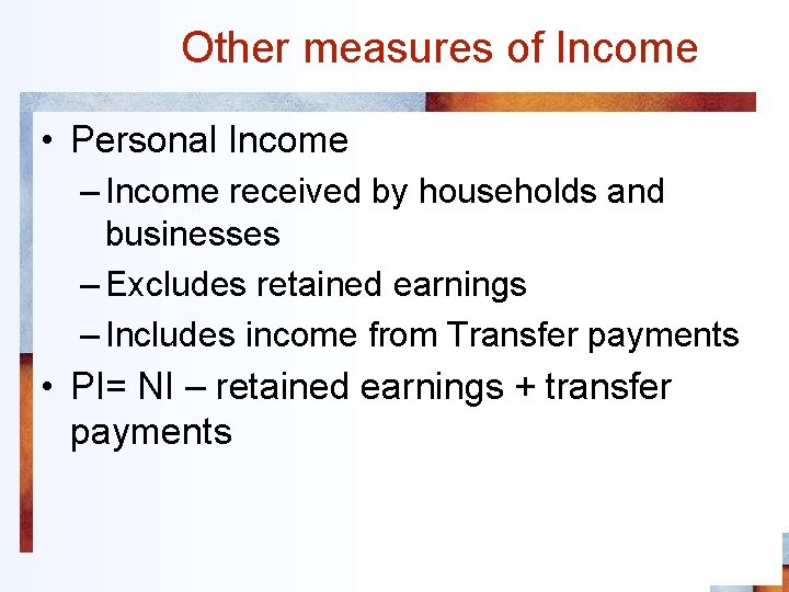 Other measures of Income • Personal Income – Income received by households and businesses