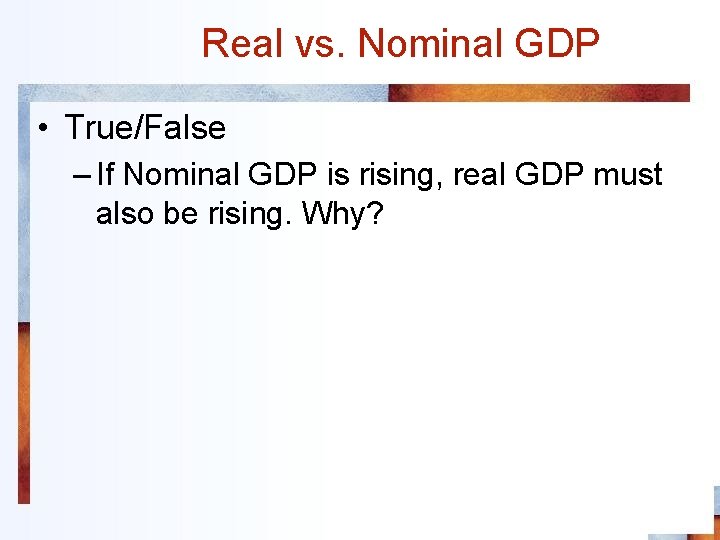 Real vs. Nominal GDP • True/False – If Nominal GDP is rising, real GDP