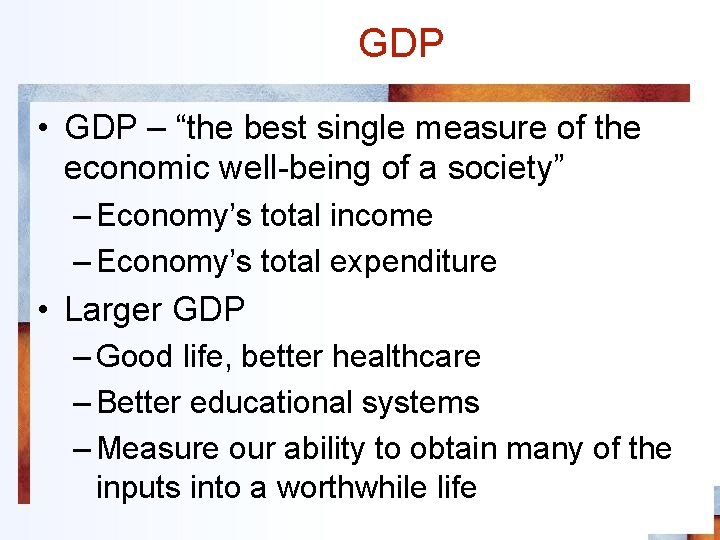 GDP • GDP – “the best single measure of the economic well-being of a