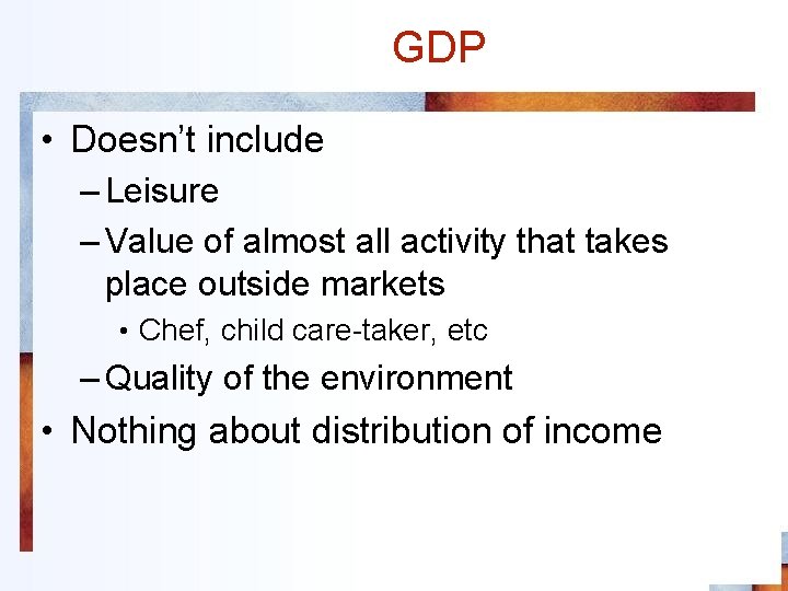 GDP • Doesn’t include – Leisure – Value of almost all activity that takes