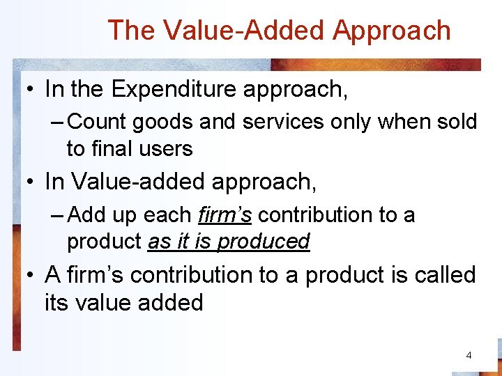 The Value-Added Approach • In the Expenditure approach, – Count goods and services only