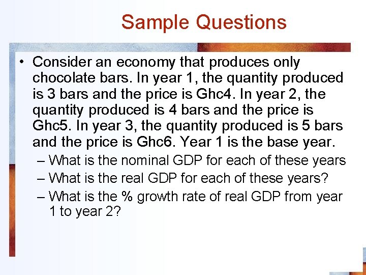 Sample Questions • Consider an economy that produces only chocolate bars. In year 1,