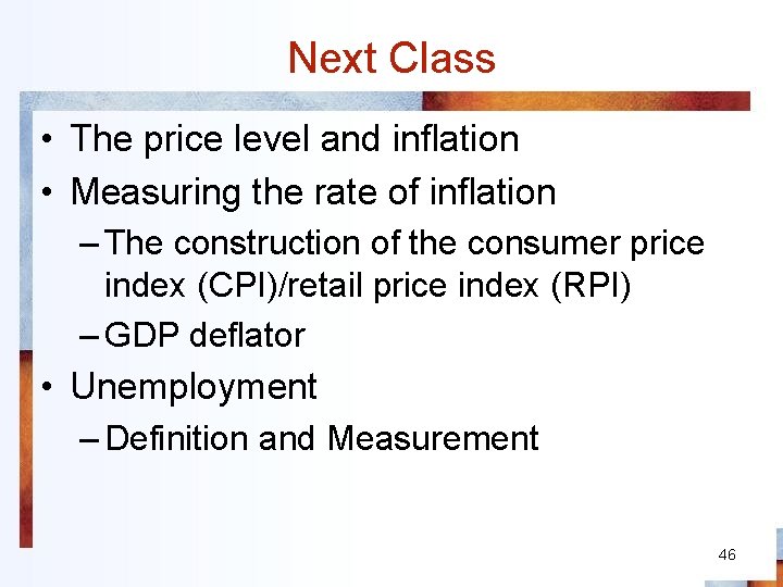 Next Class • The price level and inflation • Measuring the rate of inflation