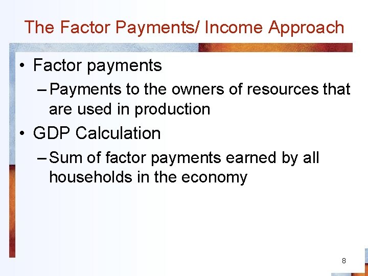 The Factor Payments/ Income Approach • Factor payments – Payments to the owners of
