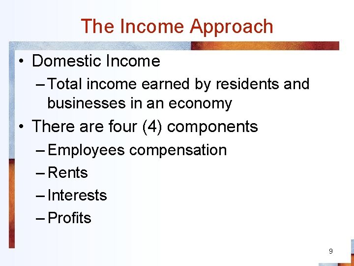 The Income Approach • Domestic Income – Total income earned by residents and businesses